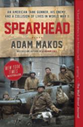 Spearhead : An American Tank Gunner, His Enemy, and a Collision of Lives in World War II