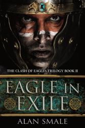 Eagle in Exile : The Clash of Eagles Trilogy Book II