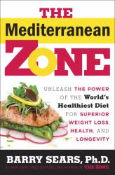 The Mediterranean Zone : Unleash the Power of the World's Healthiest Diet for Superior Weight Loss, Health, and Longevity