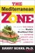 The Mediterranean Zone : Unleash the Power of the World's Healthiest Diet for Superior Weight Loss, Health, and Longevity