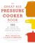 The Great Big Pressure Cooker Book : 500 Easy Recipes for Every Machine, Both Stovetop and Electric: a Cookbook