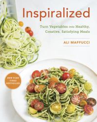 Inspiralized : Turn Vegetables into Healthy, Creative, Satisfying Meals: a Cookbook