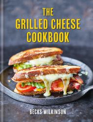 The Grilled Cheese Cookbook : Ultimate Cheese Toasties and Their Fillings