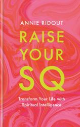 Raise Your SQ : Transform Your Life with Spiritual Intelligence