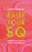 Raise Your SQ : How to Use the Magic of Spiritual Intelligence to Unlock More Joy and Success