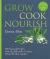 Grow, Cook, Nourish : 400 Seasonal Recipes from the Ballymaloe Cookery School Kitchen Garden