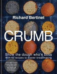 Crumb : Show the Dough Who's Boss with 50 Recipes to Master Bread Making