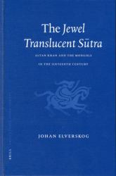 The Jewel Translucent Sūtra : Altan Khan and the Mongols in the Sixteenth Century