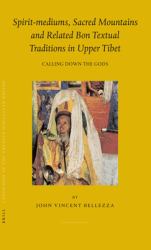 Spirit-Mediums, Sacred Mountains and Related Bon Textual Traditions in Upper Tibet : Calling down the Gods