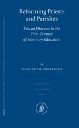 Reforming Priests and Parishes : Tuscan Dioceses in the First Century of Seminary Education