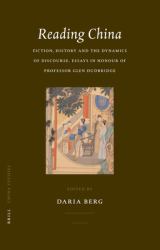 Reading China : Fiction, History and the Dynamics of Discourse. Essays in Honour of Professor Glen Dudbridge