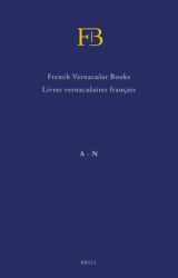 French Vernacular Books / <i>Livres Vernaculaires Français</i>(FB) (2 Vols. ) : Books Published in the French Language Before 1601 / <i>Livres Imprimés en Français Avant 1601</i>