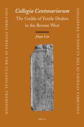 <i>Collegia Centonariorum</i>: the Guilds of Textile Dealers in the Roman West : The Guilds of Textile Dealers in the Roman West