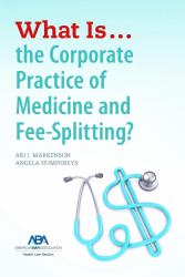 What Is... the Corporate Practice of Medicine and Fee-Splitting?