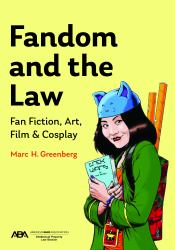 Fandom and the Law : A Guide to Fan Fiction, Art, Film, and Cosplay