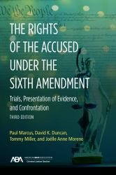 The Rights of the Accused under the Sixth Amendmen : Trials, Presentation of Evidence, and Confrontation, Third Edition