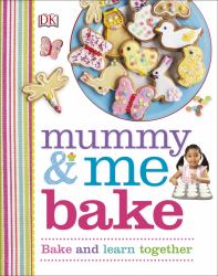 Mummy and Me - Bake : Bake and Learn Together