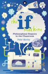 The If Machine : Philosophical Enquiry in the Classroom