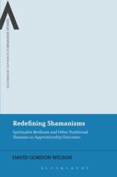 Redefining Shamanisms : Spiritualist Mediums and Other Traditional Shamans As Apprenticeship Outcomes