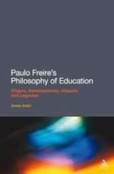 Paulo Freire's Philosophy of Education : Origins, Developments, Impacts and Legacies