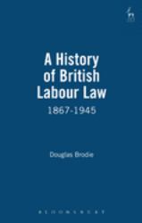 A History of British Labour Law : 1867-1945