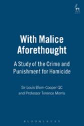 With Malice Aforethought : A Study of the Crime and Punishment for Homicide