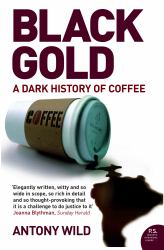 Black Gold : The Dark History of Coffee