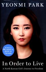 In Order to Live : A North Korean Girl's Journey to Freedom