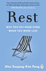 Rest : Why You Get More Done When You Work Less