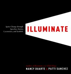 Illuminate : Ignite Change with Speeches, Stories, Ceremonies, and Symbols