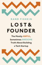 Lost and Founder : The Mostly Awful, Sometimes Awesome Truth about Building a Tech Startup