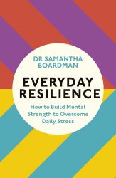 Everyday Resilience : How to Build Mental Strength to Overcome Daily Stress