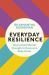 Everyday Resilience : How to Build Mental Strength to Overcome Daily Stress