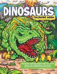 Dinosaurs Coloring Book : Awesome Coloring Pages with Fun Facts about T. Rex, Stegosaurus, Triceratops, and All Your Favorite Prehistoric Beasts