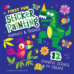 First Fun Sticker Painting: Animals and Friends : 12 Colorful Scenes to Create