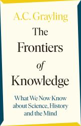 The Frontiers of Knowledge : What We Know about Science, History and the Mind