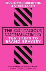 The Contagious Commandments : Ten Steps to Brand Bravery