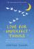 Love for Imperfect Things : How to Accept Yourself in a World Striving for Perfection