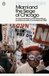 Miami and the Siege of Chicago : An Informal History of the Republican and Democratic Conventions of 1968