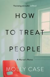 How to Treat People : A Nurse's Notes