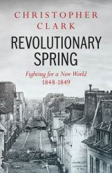 Revolutionary Spring : Europe Aflame and the Fight for a New World, 1848-1849