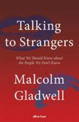 Talking to Strangers : What We Should Know about the People We Don't Know