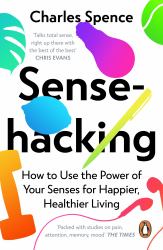 Sensehacking : How to Use the Power of Your Senses for Happier, Healthier Living