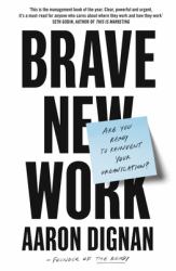 Brave New Work : Are You Ready to Reinvent Your Organization?