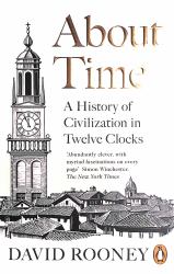 About Time : A History of Civilization in Twelve Clocks