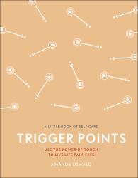 Trigger Points : Use the Power of Touch to Live Life Pain-Free