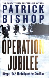 Operation Jubilee : Dieppe, 1942: the Folly and the Sacrifice