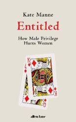 Entitled : How Male Privilege Hurts Women