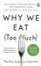 Why We Eat (Too Much) : The New Science of Appetite