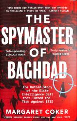 The Spymaster of Baghdad : A True Story of Bravery, Family, and Patriotism in the Battle Against ISIS